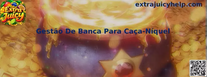 Gestão De Banca Para Caça-Níquel Extra Juicy